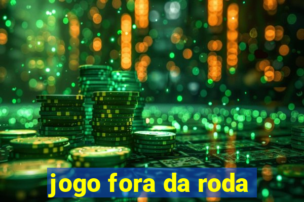 jogo fora da roda